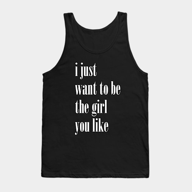 I Just Want To Be The Girl You Like Cute Tank Top by The Shirt Genie